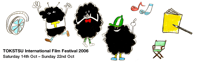 TOKSTSU International Film Festival 2006 Saturday 14th Oct – Sunday 22nd Oct